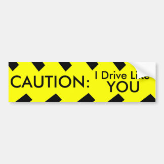 Autocollant De Voiture PRÉCAUTION : Je conduis comme vous