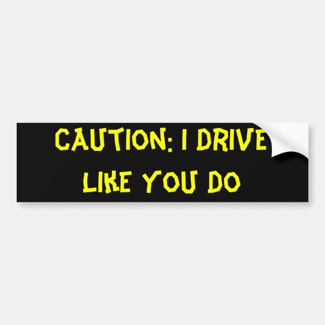 Autocollant De Voiture Précaution : Je conduis comme vous fais (Devant)