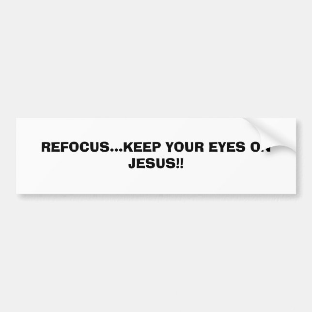 AUTOCOLLANT DE VOITURE REFOCALISEZ-VOUS… GARDENT VOS YEUX SUR JÉSUS ! ! … (Devant)