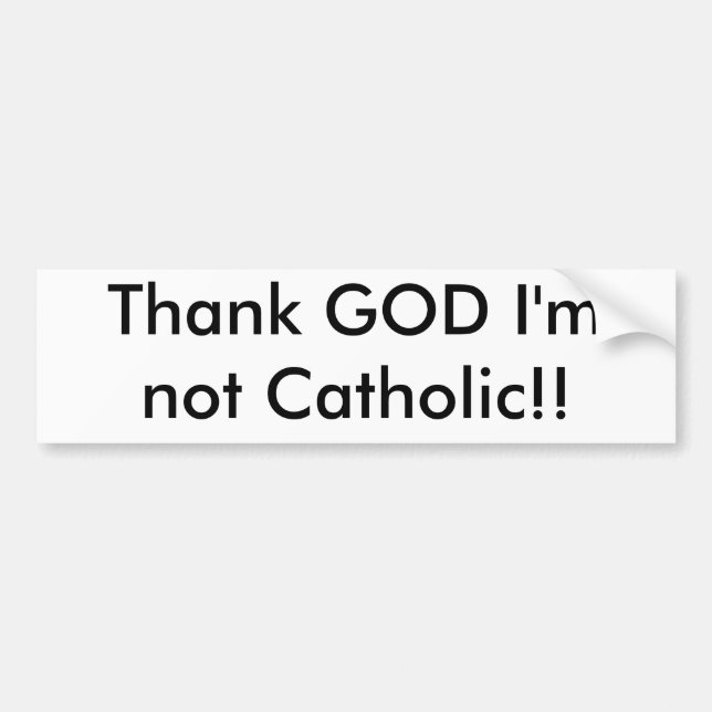 Autocollant De Voiture Remerciez un DIEU que je ne suis pas catholique ! (Devant)