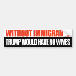 Autocollant De Voiture Sans les immigrés, Trump n'aurait aucune femme -.p