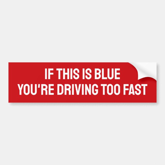 AUTOCOLLANT DE VOITURE SI C'EST BLEU, VOUS CONDUISEZ TROP VITE (Devant)
