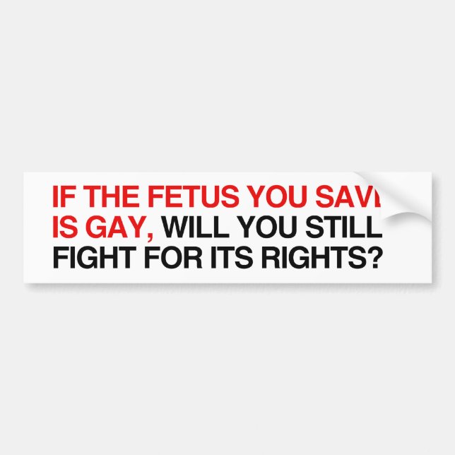 Autocollant De Voiture Si le foetus que vous sauvez est gay (Devant)