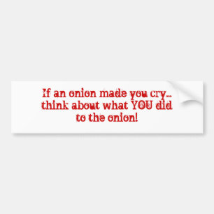 Autocollant De Voiture Si un oignon vous incitait à pleurer… pensez à ce