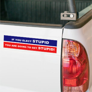 Autocollant De Voiture Si vous élisez stupide, vous allez devenir stupide