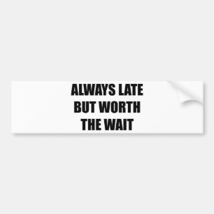 Autocollant De Voiture Toujours En Retard Mais Vaut La Peine D'Attendre