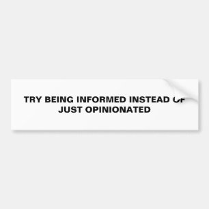 AUTOCOLLANT DE VOITURE TRY BEING INFORMED