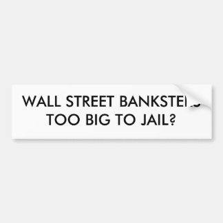 AUTOCOLLANT DE VOITURE WALL STREET BANKSTERSTOO GRAND À LA PRISON ?