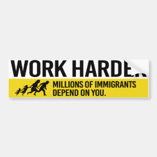 Autocollant De Voiture Work Harder - Millions of Immigrants depend on you