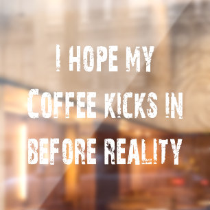 Autocollant Pour Fenêtre Coffee vs Reality Clin de fenêtre