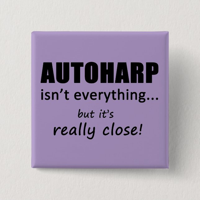 Autoharp Isn't Everything 2 Inch Square Button (Front)