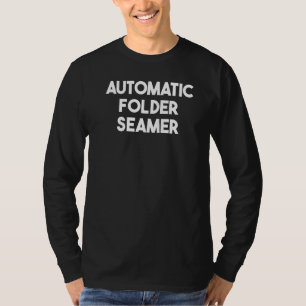 Automatic Folder Seamer T-Shirt