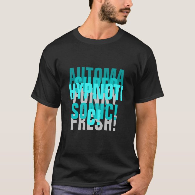 AUTOMATIC! SUPER SONIC! HYPNOTIC! FUNKY FRESH! T-Shirt (Front)