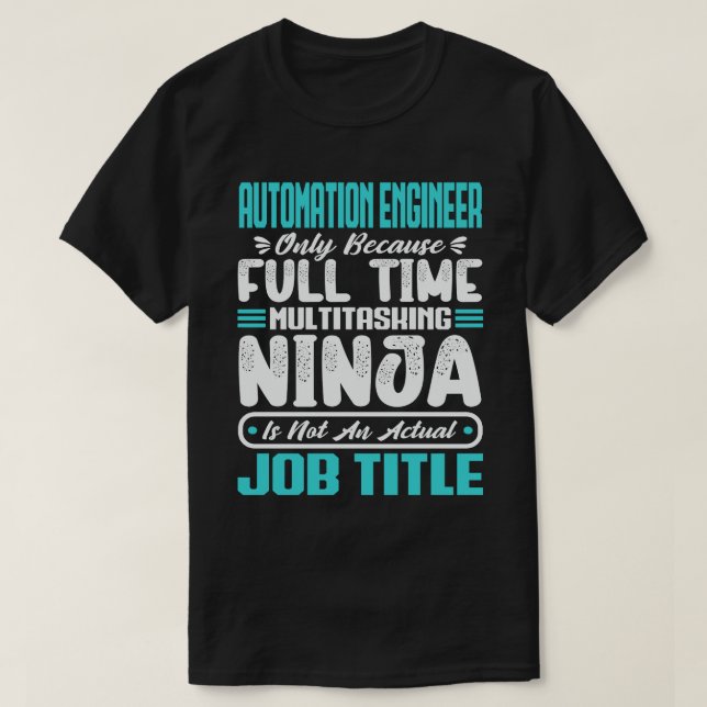 Automation Engineer Multitasker Funny Job Skills T-Shirt (Design Front)