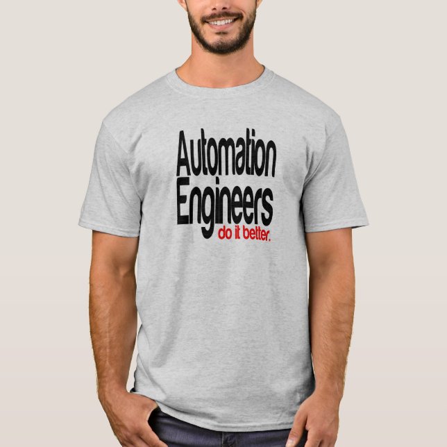 Automation Engineers Do It Better T-Shirt (Front)