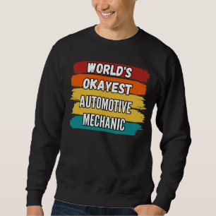 Automotive Mechanic Worlds Okayest Automotive Mech Sweatshirt