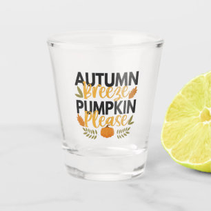 Autumn Breeze and Pumpkin Please Funny Fall Gift Shot Glass