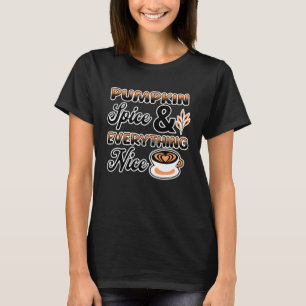 Autumn Colors   Pumpkin Spice and Everything Nice T-Shirt