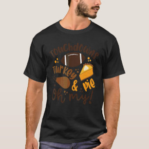 Autumn Football Touchdowns Turkey And Pie Oh My Fa T-Shirt