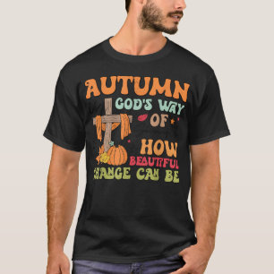 Autumn Is God s Way Of Showing Us How Beautiful bo T-Shirt