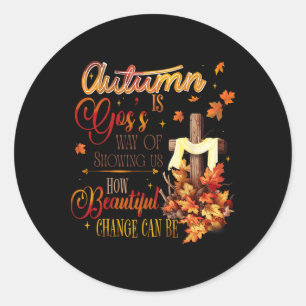 Autumn Is Gods Way Of Showing Us How Beautiful Cha Classic Round Sticker