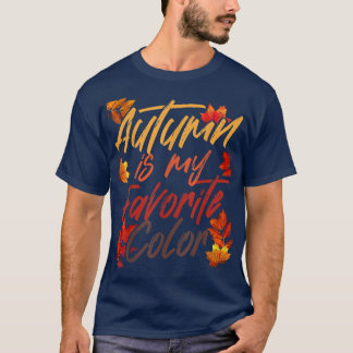 Autumn Is My Favorite Color Fall Spring Season Aut T-Shirt