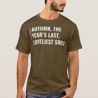 Autumn is Year's Last Loveliest Smile T-Shirt