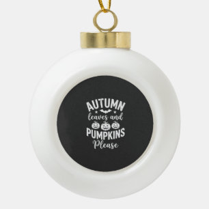 Autumn Leaves and Pumpkins Please_1 Ceramic Ball Christmas Ornament