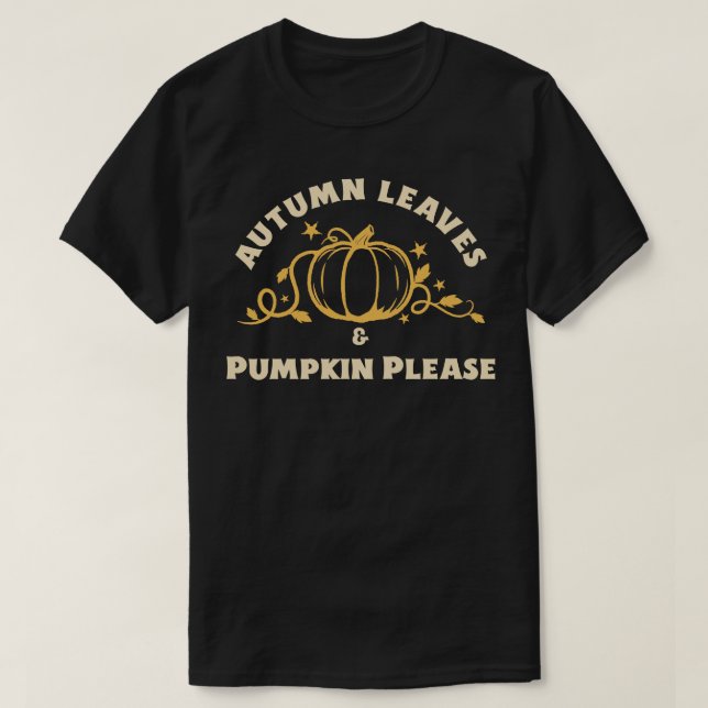 Autumn Leaves Pumpkin Please T-Shirt (Design Front)