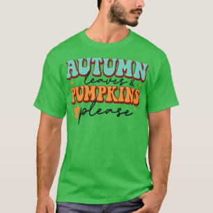 Autumn Leaves Pumpkins Please  T-Shirt