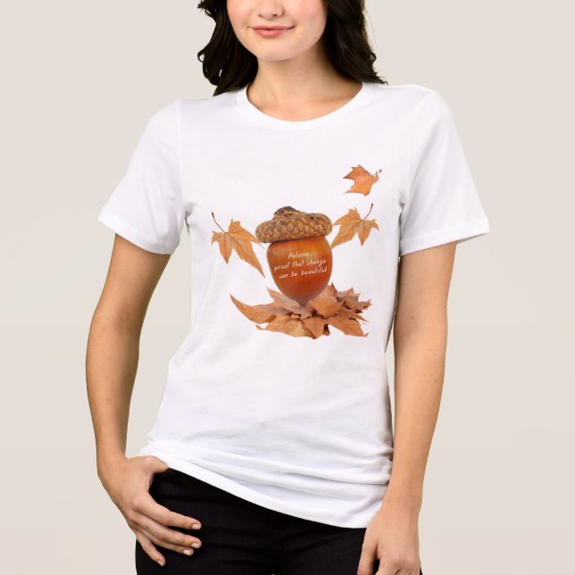Autumn Proof That Change Can Be Beautiful Fall Tri-Blend Shirt (Front)
