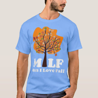 Autumn Quote MILF Man I Love Fall Autumn Leaves Wo T-Shirt