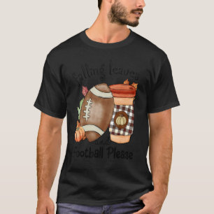 Autumn Saying Falling Leaves And Football Please F T-Shirt