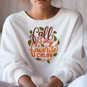 AUTUMN THEMED FALL IS MY FAVORITE COLOR SWEATSHIRT