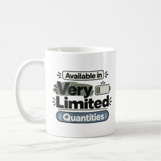 Available in Very Limited Quantities | Funny Coffee Mug