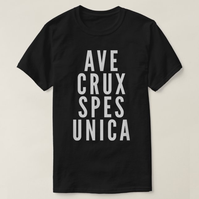 Ave Cru Spes Unica Latin Motto Catholic Holy Cross T-Shirt (Design Front)