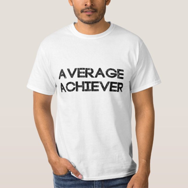 Average Achiever T-Shirt (Front)
