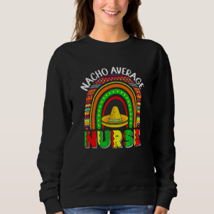 Average Nurse Mexican Fiesta Mexican Sweatshirt