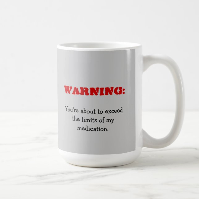 Avertissement : Vous dépassez ma Mug de médicament (Droite)