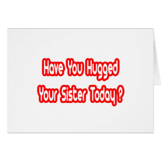 Avez-Vous Embrassé Votre Soeur Aujourd'Hui ?