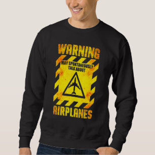 Aviation May Spontaneously Talk About Airplanes _4 Sweatshirt