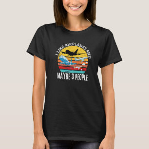 Aviation Quote I Like Airplanes And Maybe 3 People T-Shirt