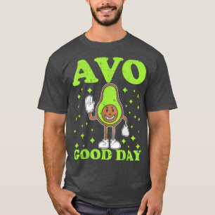 Avo Good Day Avocado Lover Guacamole Ketogenic Gua T-Shirt