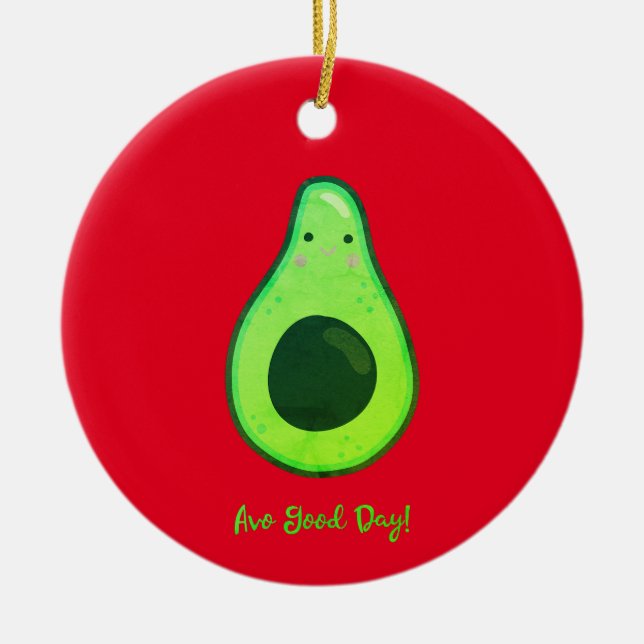 Avo Good Day Punny Avocado  Ceramic Ornament (Front)