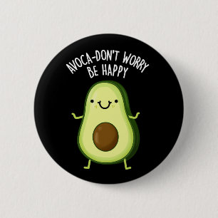 Avoca-don't Worry Be Happy Avocado Pun Dark BG 2 Inch Round Button