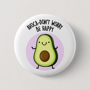 Avoca-don't Worry Be Happy Funny Avocado Pun  2 Inch Round Button