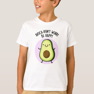 Avoca-don't Worry Be Happy Funny Avocado Pun T-Shirt