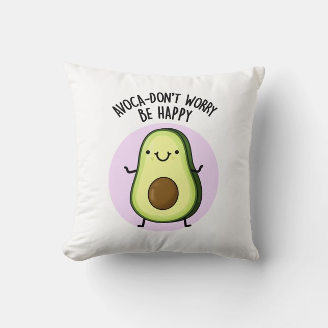 Avoca-don't Worry Be Happy Funny Avocado Pun  Throw Pillow (Front)