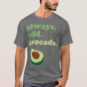 Avocado Always Add Avocado T-Shirt
