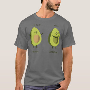 Avocado And Avocadonx27t Funny Cute Pun T-Shirt